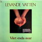 LEVANDE VATTEN / Vart Enda Svar